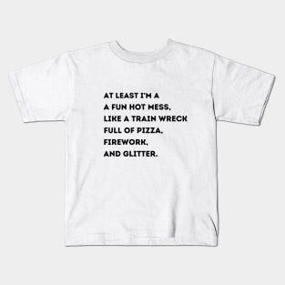 At Least Im A Fun Hot Mess Like A Train Wreck Full Of Pizza Kids T-Shirt